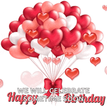 a bunch of heart shaped balloons with the words " we will celebrate happy sometime soonday "