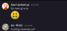 a screenshot of a conversation between two people with one saying " fucking caveman yo "