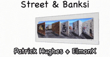 a poster for street and banksi featuring patrick hughes and elmonyx