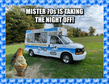 an ice cream truck with the words mister 70s is taking the night off on it