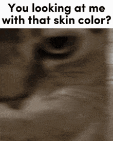You Looking At Me With That Skin Color GIF - You Looking At Me With That Skin Color GIFs