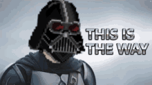 a pixel art of darth vader with the words this is the way behind him