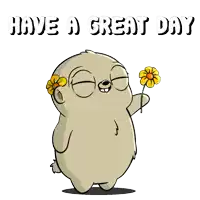 a cartoon bear holding a yellow flower with the words have a great day