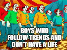 boys who follow trends and don t have a life are shown