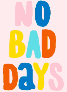 no bad days colorful bad days not allowed bad days