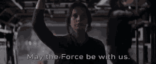 May The Force Be With You Star Wars GIF - May The Force Be With You Star Wars Rogue One GIFs