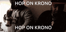 a man holding a bottle of alcohol next to another man with the words hop on krono above them