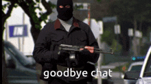 a man in a mask is holding a gun and the words goodbye chat are above him