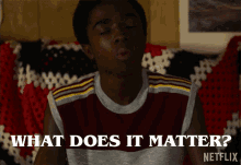 What Does It Matter Does It Even Matter GIF - What Does It Matter Does It Even Matter Theres No Point GIFs