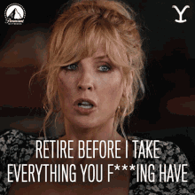 Retire Before I Take Everything You Fucking Have Beth Dutton GIF