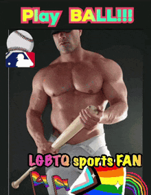 a shirtless man holding a baseball bat with the words play ball !!! lgbtq sports fan below him