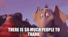 Horton Hears A Who There Is So Much People To Thank GIF - Horton Hears A Who There Is So Much People To Thank Thankful GIFs