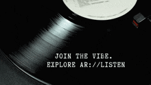 a black record with the words join the vibe explore ar listen