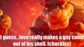 Mario Movie Bowser GIF - Mario Movie Bowser Love Really Makes A Guy Come Out Of His Shell GIFs