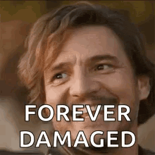 a man is smiling and saying `` forever damaged '' .