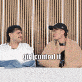 two men sitting next to each other with the words girl control it written on the bottom