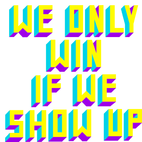 We Only Win If We Show Up Show Up To Vote Sticker - We Only Win If We Show Up Show Up Show Up To Vote Stickers
