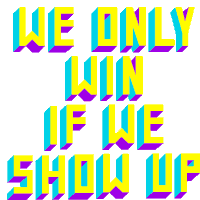 We Only Win If We Show Up Show Up To Vote Sticker - We Only Win If We Show Up Show Up Show Up To Vote Stickers