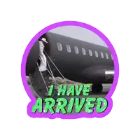 a sticker that says i have arrived next to a plane