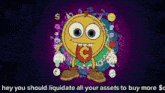 a cartoon character with a coin in his mouth and the words " hey you should liquidate all your assets to buy more "