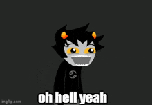 a cartoon character with yellow eyes and the words oh hell yeah