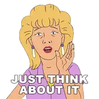a cartoon woman says just think about it with her hand on her ear