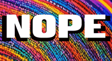 a colorful background with the word nope written on it