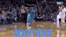 a basketball player is dribbling the ball on a court with the words reach i teach written above him .