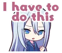 a cartoon of a girl with long white hair and blue eyes says i have to do this .