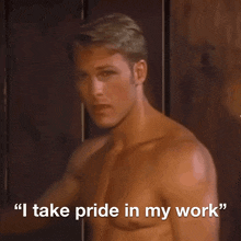 a shirtless man with the words " i take pride in my work " behind him