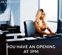 a woman is sitting at a desk in front of a computer and says you have an opening at 3pm .