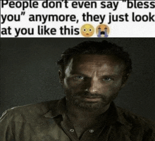 a man with a beard and a caption that says people don 't even say bless you anymore