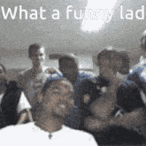 Funny Lad What A Funny Lad GIF