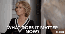 What Does It Matter Now Grace GIF - What Does It Matter Now Grace Jane Fonda GIFs