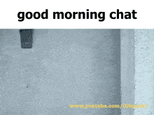 a picture of a wall with the words good morning chat
