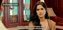 At Leastl Understand This Much, Samarwe Don'T Use The Ones Who Love Us.Gif GIF - At Leastl Understand This Much Samarwe Don'T Use The Ones Who Love Us Katrina Kaif GIFs