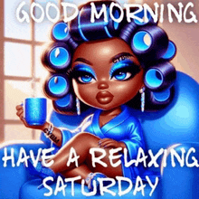 a cartoon of a woman sitting in a chair holding a cup of coffee and saying good morning have a relaxing saturday