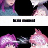 a picture of two anime girls with the words brain moment on the top