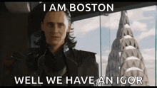 a man is standing in front of a window with the words i am boston well we have an igor
