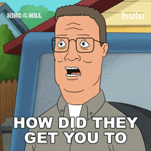 a cartoon of king of the hill with the words how did they get you to