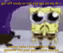 ready or not spunch bob spunch bop spongebob crying ready or not game