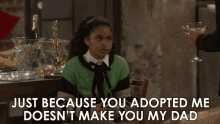Just Because You Adopted Me Doesnt Make You My Dad Millicent GIF