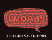 Woah You Girls B Trippin GIF - Woah You Girls B Trippin Dialogue Box GIFs