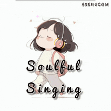 a cartoon of a girl wearing headphones with the words soulful singing above her