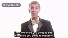 Then Whom Are You Going To Sue?Whom Are You Golng To Imprison?.Gif GIF - Then Whom Are You Going To Sue?Whom Are You Golng To Imprison? Bill Nye Person GIFs