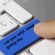 a person is pressing the lol you wild keep going tho button on a keyboard