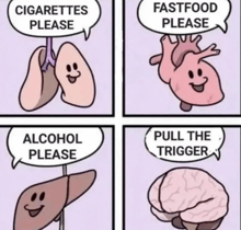 a cartoon shows a heart a liver and a brain saying cigarettes please fastfood please alcohol please pull the trigger