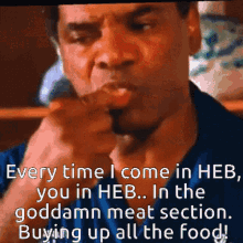 a man says " every time i come in heb you in heb "