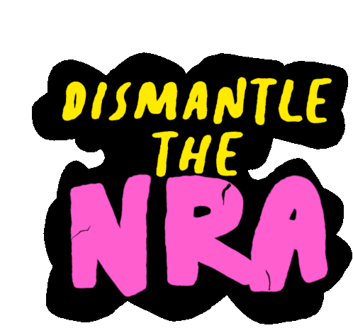 Dismantle The Nra Nra Sticker - Dismantle The Nra Nra National Rifle Association Stickers