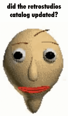 a cartoon character with a beard and red lips is asking if the retrostudios catalog has been updated .